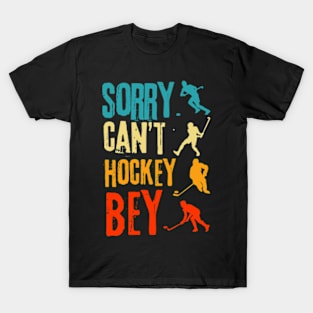 Sorry Cant Hockey Bye T-Shirt